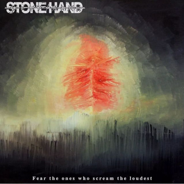 Stonehand - Fear the ones who scream the loudest